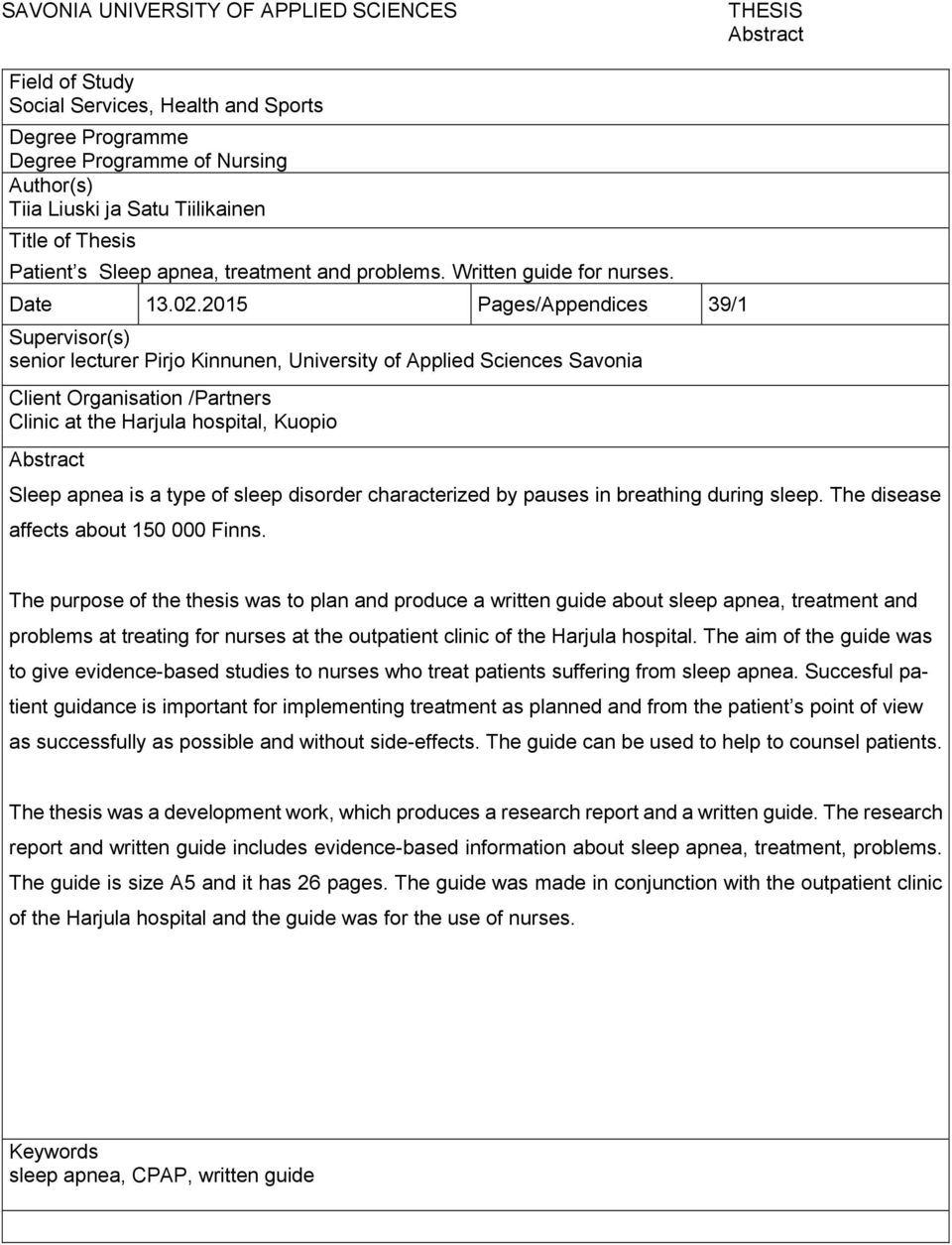 2015 Pages/Appendices 39/1 Supervisor(s) senior lecturer Pirjo Kinnunen, University of Applied Sciences Savonia Client Organisation /Partners Clinic at the Harjula hospital, Kuopio Abstract Sleep
