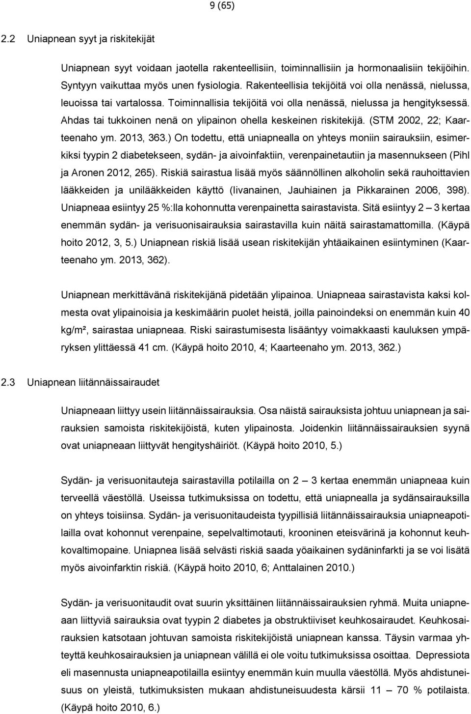 Ahdas tai tukkoinen nenä on ylipainon ohella keskeinen riskitekijä. (STM 2002, 22; Kaarteenaho ym. 2013, 363.