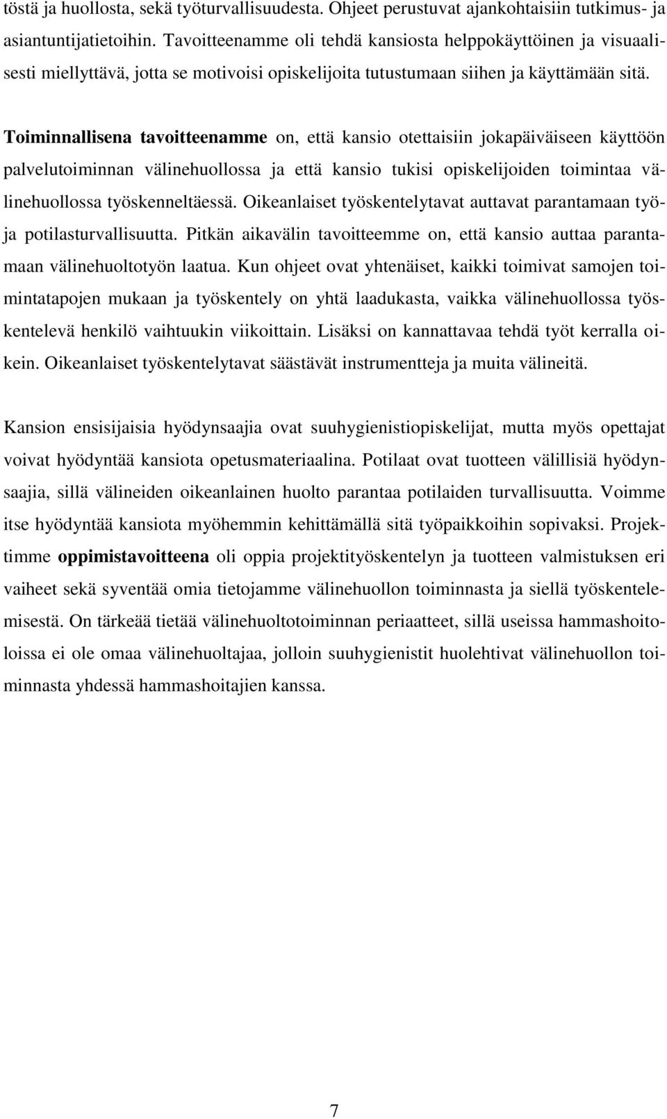 Toiminnallisena tavoitteenamme on, että kansio otettaisiin jokapäiväiseen käyttöön palvelutoiminnan välinehuollossa ja että kansio tukisi opiskelijoiden toimintaa välinehuollossa työskenneltäessä.