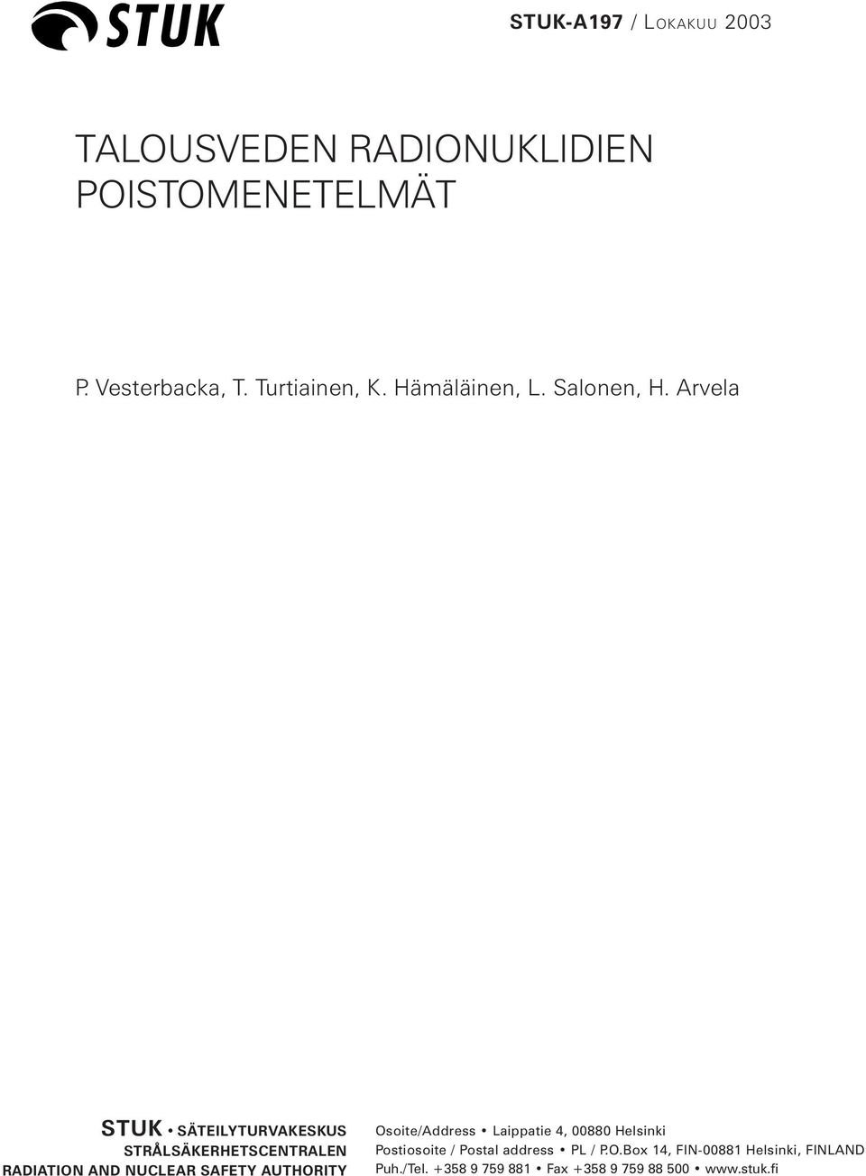 Arvela STUK SÄTEILYTURVAKESKUS STRÅLSÄKERHETSCENTRALEN RADIATION AND NUCLEAR SAFETY AUTHORITY