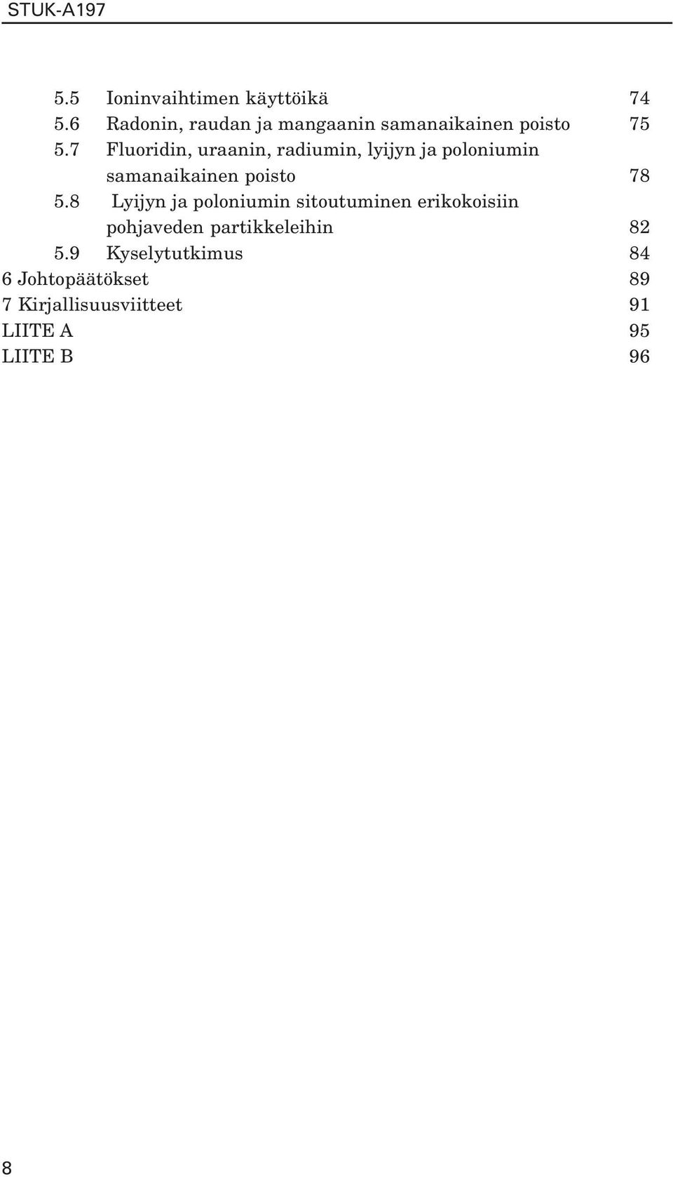 7 Fluoridin, uraanin, radiumin, lyijyn ja poloniumin samanaikainen poisto 78 5.