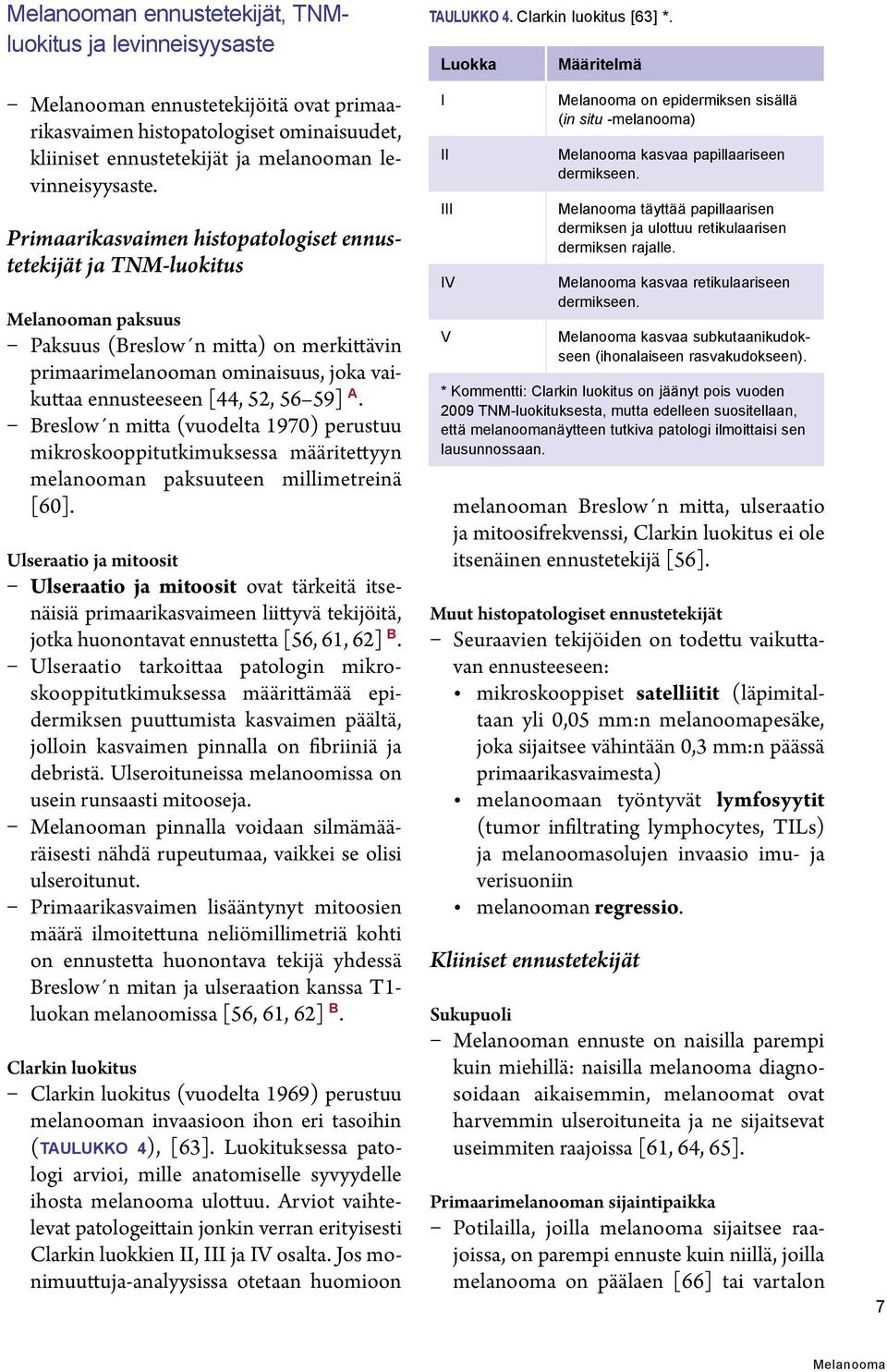 Breslow n mitta (vuodelta 1970) perustuu mikroskooppitutkimuksessa määritettyyn melanooman paksuuteen millimetreinä [60].