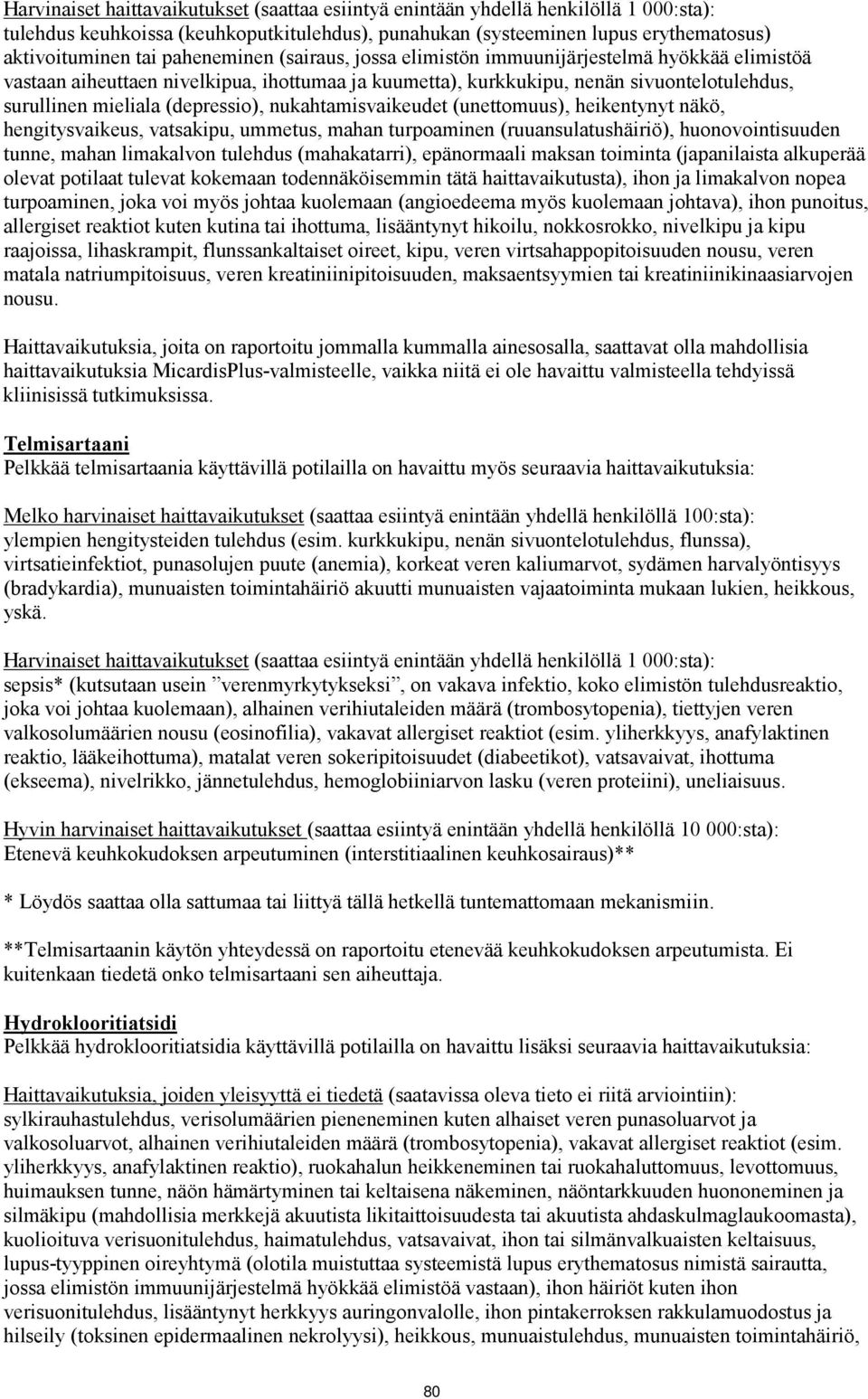 (depressio), nukahtamisvaikeudet (unettomuus), heikentynyt näkö, hengitysvaikeus, vatsakipu, ummetus, mahan turpoaminen (ruuansulatushäiriö), huonovointisuuden tunne, mahan limakalvon tulehdus