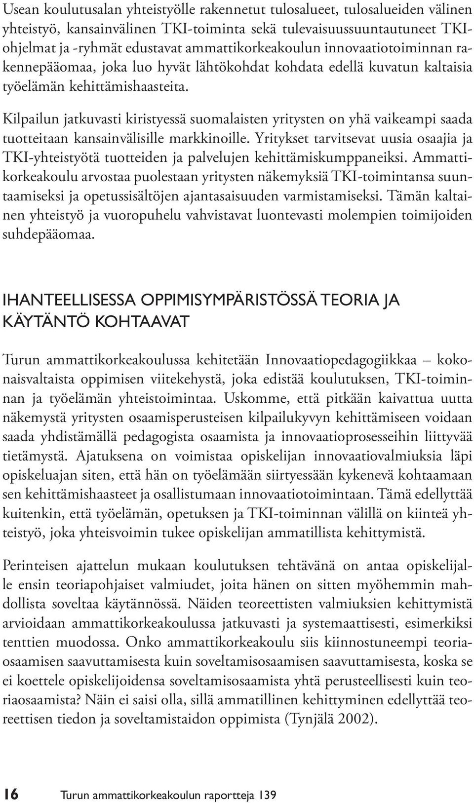 Kilpailun jatkuvasti kiristyessä suomalaisten yritysten on yhä vaikeampi saada tuotteitaan kansainvälisille markkinoille.