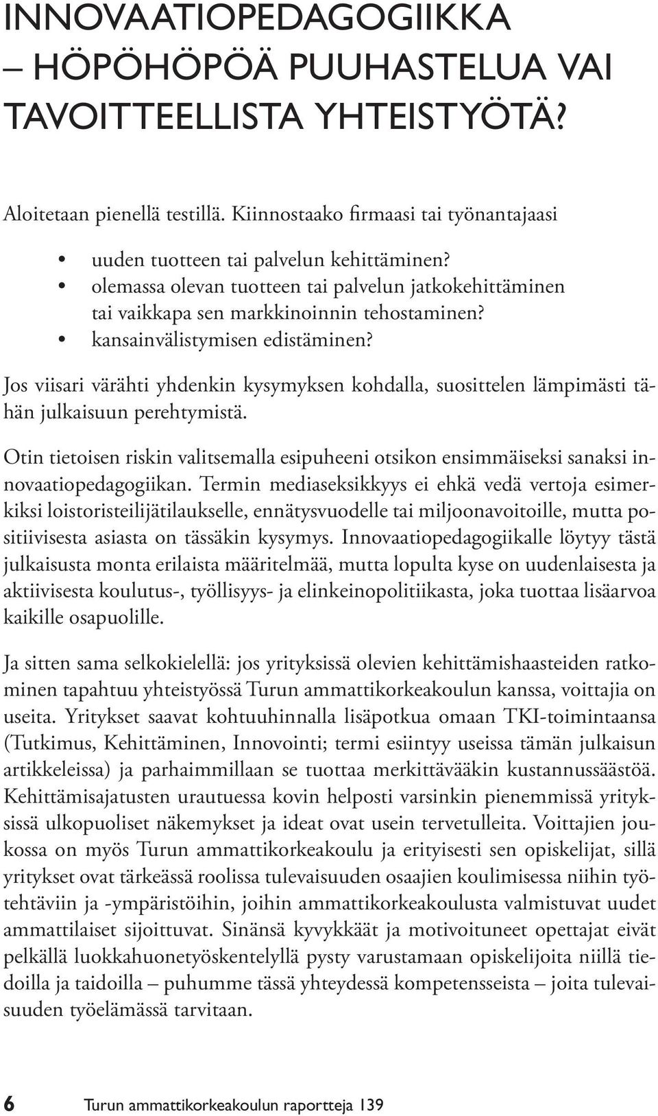 Jos viisari värähti yhdenkin kysymyksen kohdalla, suosittelen lämpimästi tähän julkaisuun perehtymistä.