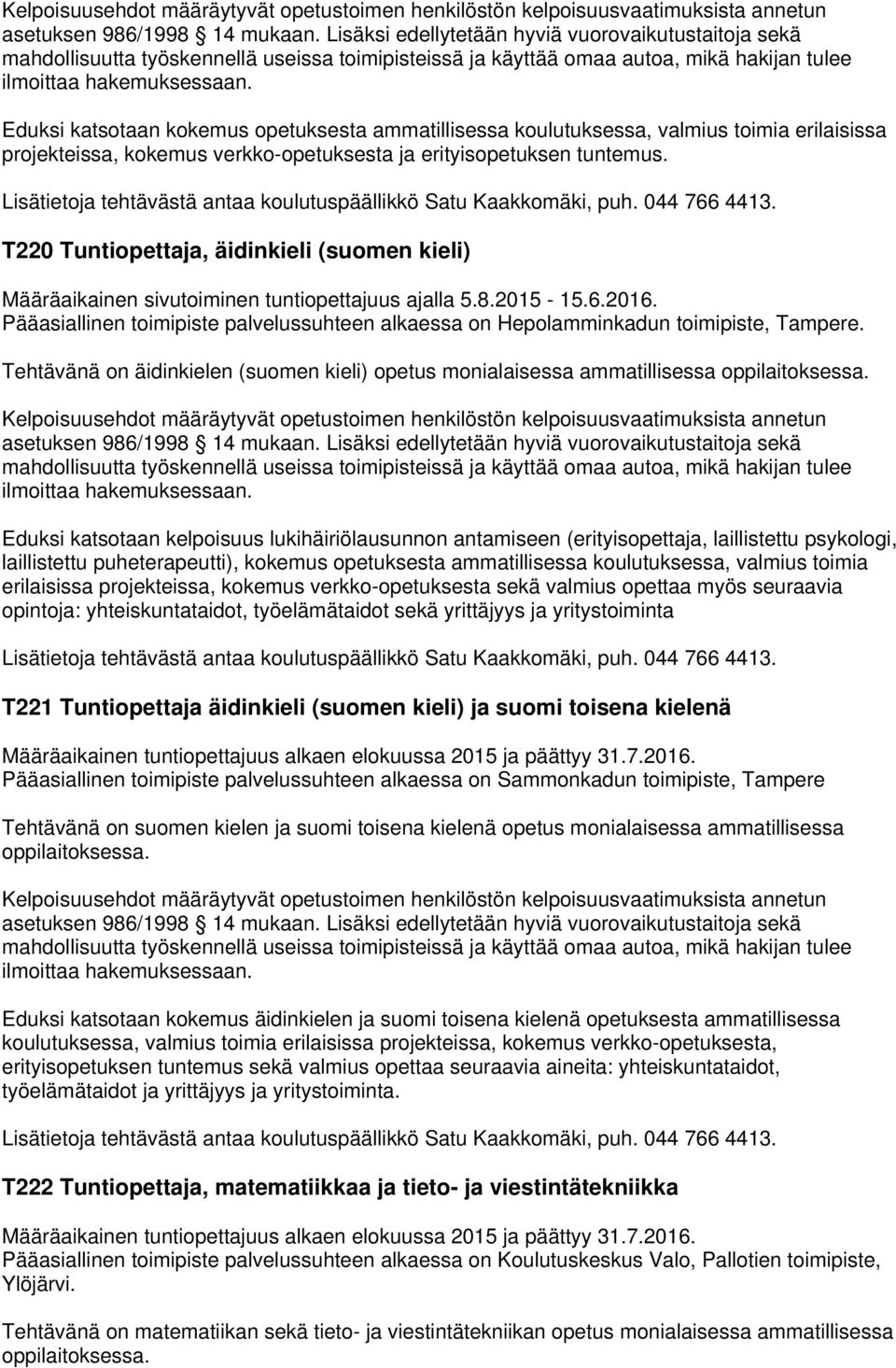 Tehtävänä on äidinkielen (suomen kieli) opetus Eduksi katsotaan kelpoisuus lukihäiriölausunnon antamiseen (erityisopettaja, laillistettu psykologi, laillistettu puheterapeutti), kokemus opetuksesta