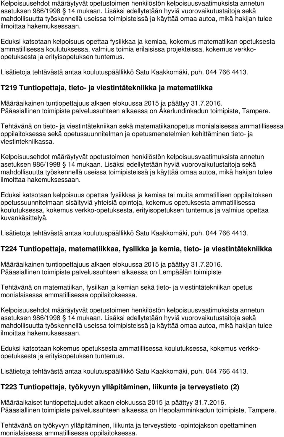 Tehtävänä on tieto- ja viestintätekniikan sekä matematiikanopetus monialaisessa ammatillisessa oppilaitoksessa sekä opetussuunnitelman ja opetusmenetelmien kehittäminen tieto- ja viestintekniikassa.