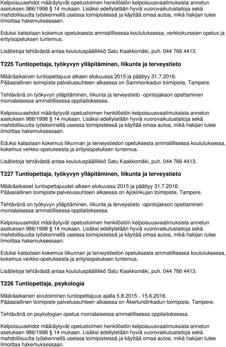 Eduksi katsotaan kokemus liikunnan ja terveystiedon opetuksesta ammatillisessa koulutuksessa, kokemus verkko-opetuksesta ja erityisopetuksen tuntemus.