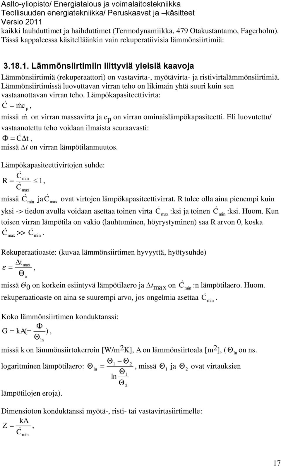 Lämmönsiirtimissä luovuttavan virran teho on likimain yhtä suuri kuin sen vastaanottavan virran teho.