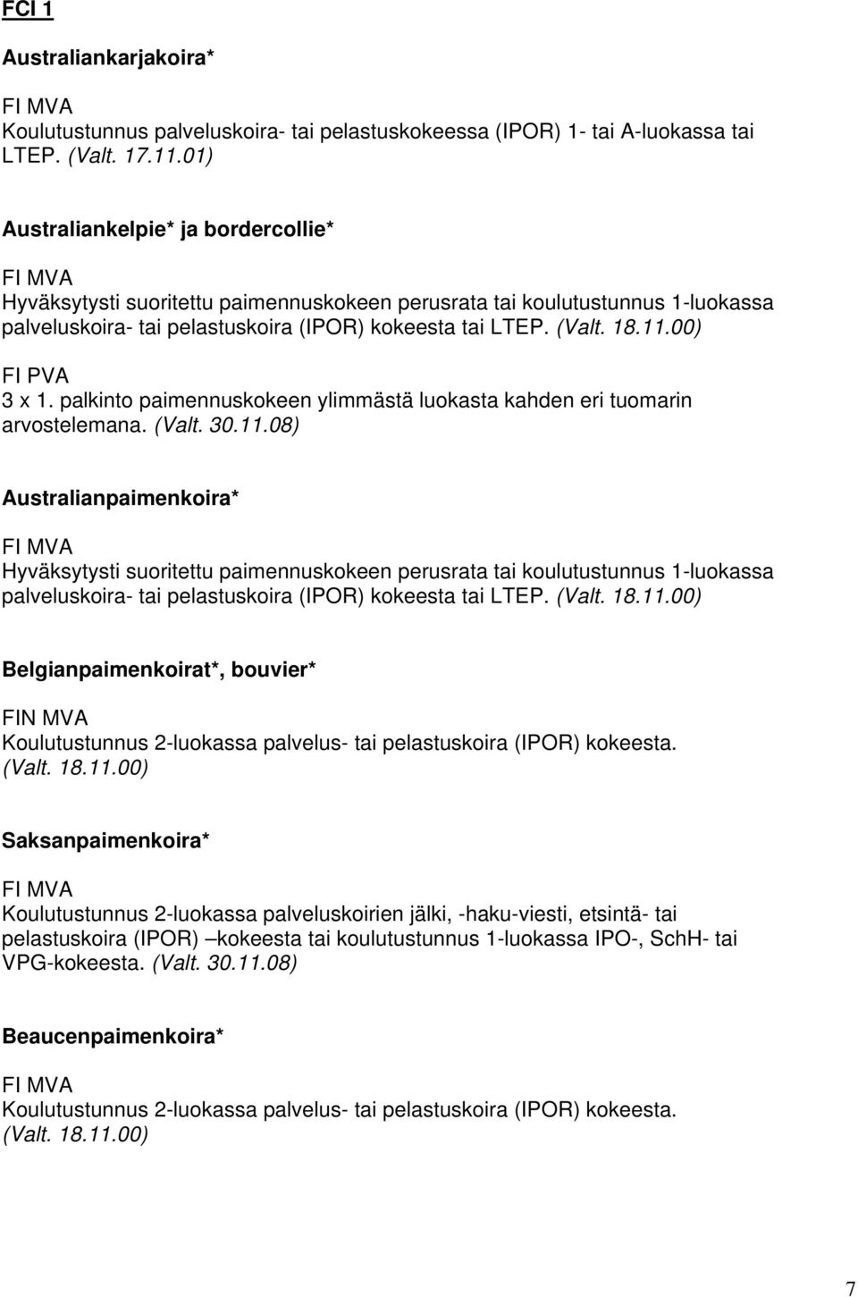 palkinto paimennuskokeen ylimmästä luokasta kahden eri tuomarin arvostelemana. (Valt. 30.11.