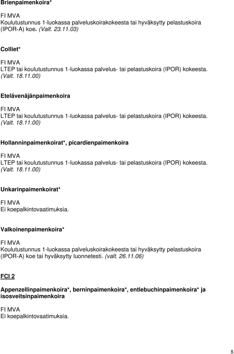 Etelävenäjänpaimenkoira LTEP tai koulutustunnus 1-luokassa palvelus- tai pelastuskoira (IPOR) kokeesta.