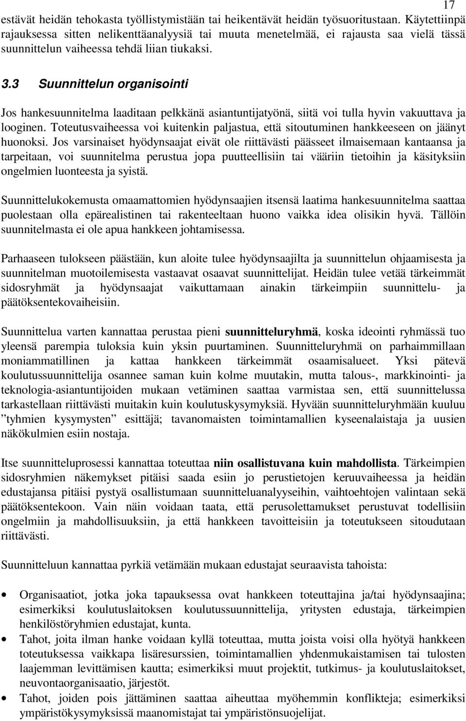 3 Suunnittelun organisointi Jos hankesuunnitelma laaditaan pelkkänä asiantuntijatyönä, siitä voi tulla hyvin vakuuttava ja looginen.