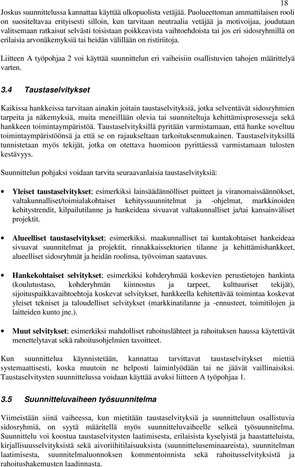 tai jos eri sidosryhmillä on erilaisia arvonäkemyksiä tai heidän välillään on ristiriitoja. Liitteen A työpohjaa 2 voi käyttää suunnittelun eri vaiheisiin osallistuvien tahojen määrittelyä varten. 3.