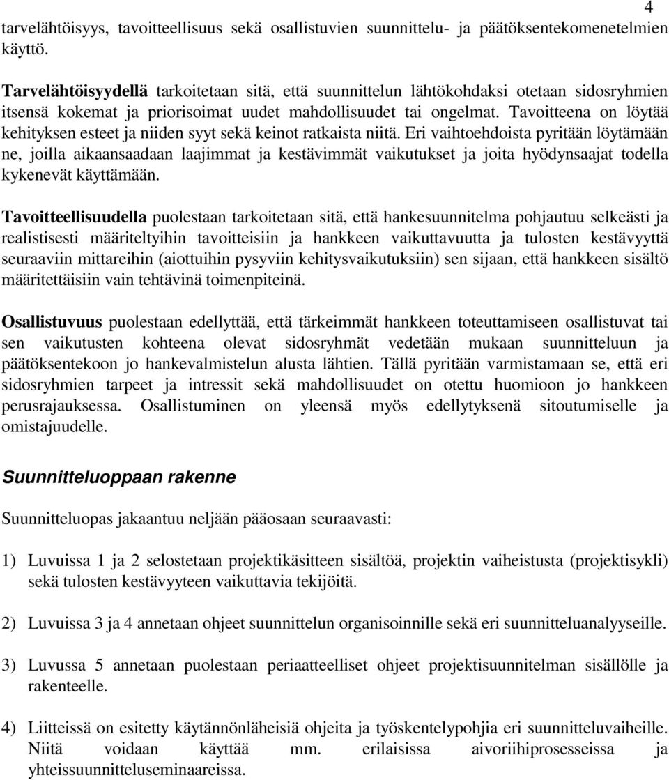 Tavoitteena on löytää kehityksen esteet ja niiden syyt sekä keinot ratkaista niitä.