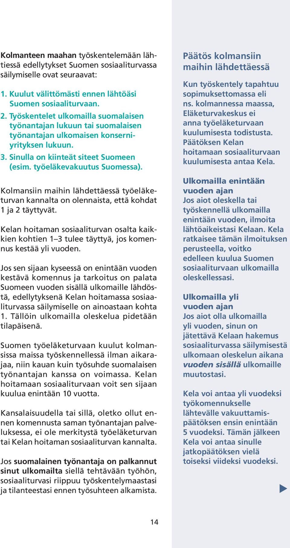 Kolmansiin maihin lähdettäessä työeläketurvan kannalta on olennaista, että kohdat 1 ja 2 täyttyvät.
