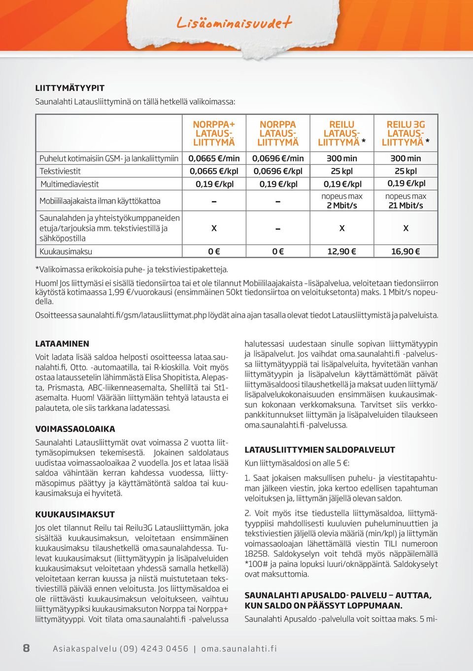 Mobiililaajakaista ilman käyttökattoa nopeus max 2 Mbit/s nopeus max 21 Mbit/s Saunalahden ja yhteistyökumppaneiden etuja/tarjouksia mm.