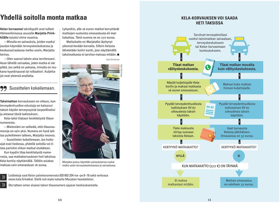 Asun lähellä sairaalaa, joten matka ei ole pitkä. Jos selkä on pahana, minulla on mukana kyynärsauvat tai rollaattori. Kuljettajat ovat yleensä avuliaita.