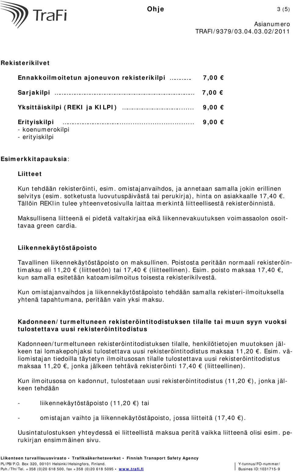 sotketusta luovutuspäivästä tai perukirja), hinta on asiakkaalle 17,40. Tällöin REKIin tulee yhteenvetosivulla laittaa merkintä liitteellisestä rekisteröinnistä.