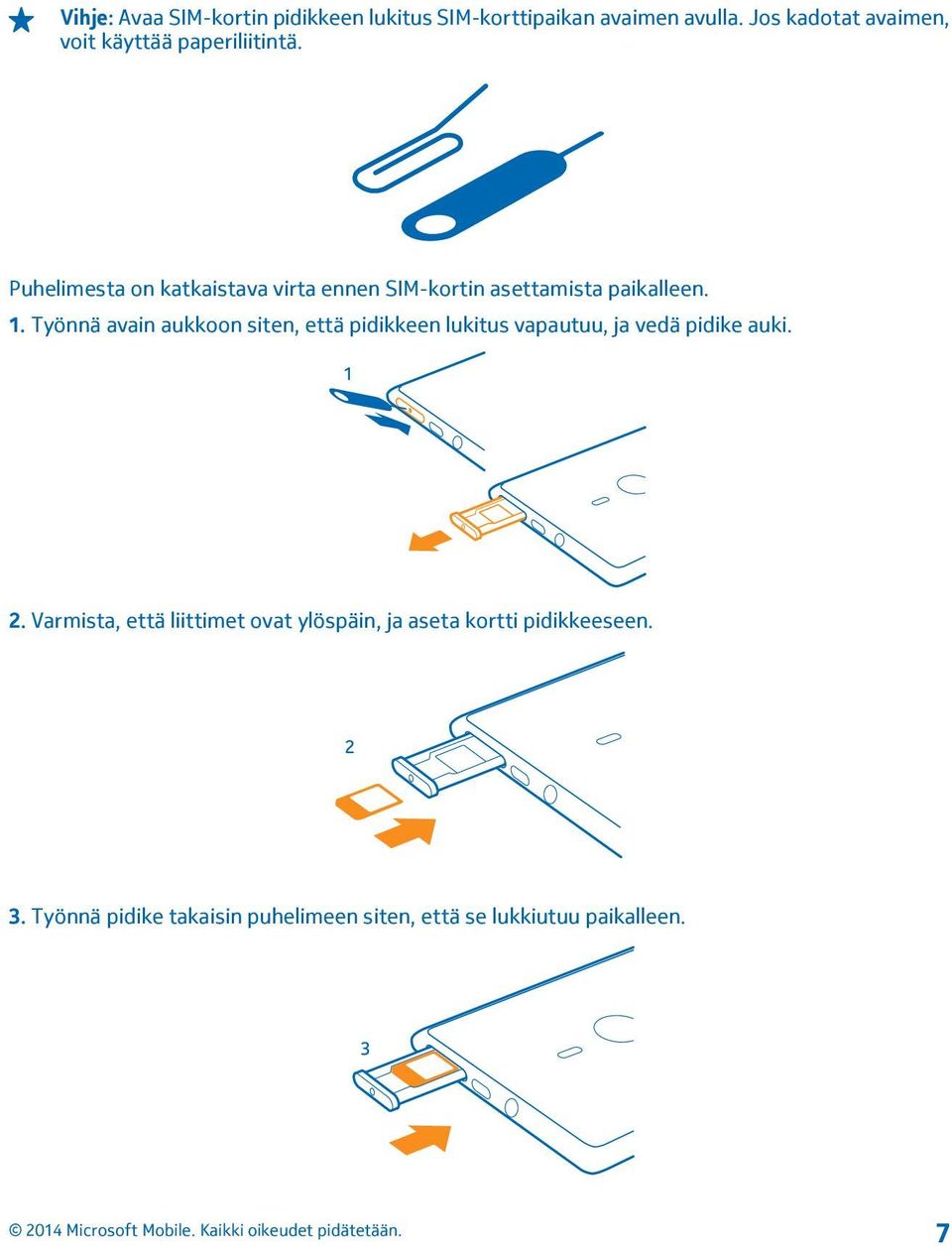 Puhelimesta on katkaistava virta ennen SIM-kortin asettamista paikalleen. 1.