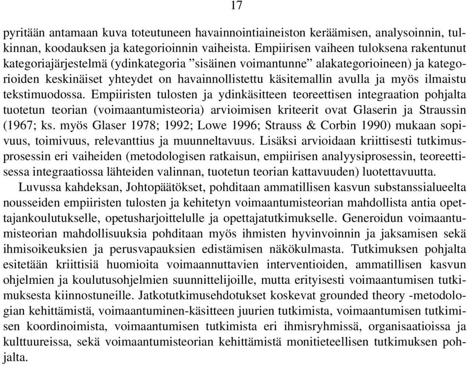 myös ilmaistu tekstimuodossa. Empiiristen tulosten ja ydinkäsitteen teoreettisen integraation pohjalta tuotetun teorian (voimaantumisteoria) arvioimisen kriteerit ovat Glaserin ja Straussin (1967; ks.