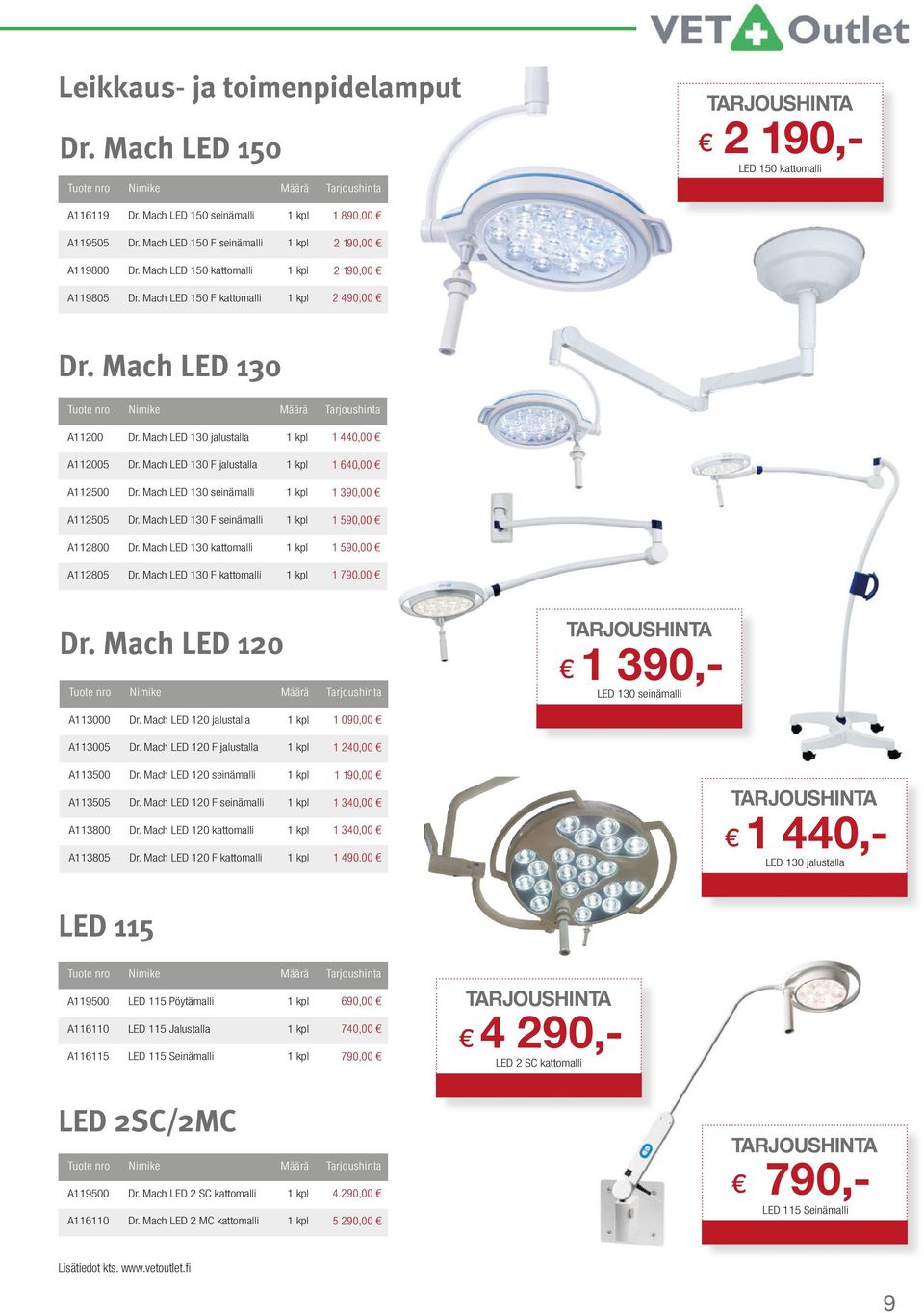 Mach LED 130 Tuote nro Nimike Määrä Tarjoushinta A11200 Dr. Mach LED 130 jalustalla 1 kpl 1 440,00 A112005 Dr. Mach LED 130 F jalustalla 1 kpl 1 640,00 A112500 Dr.