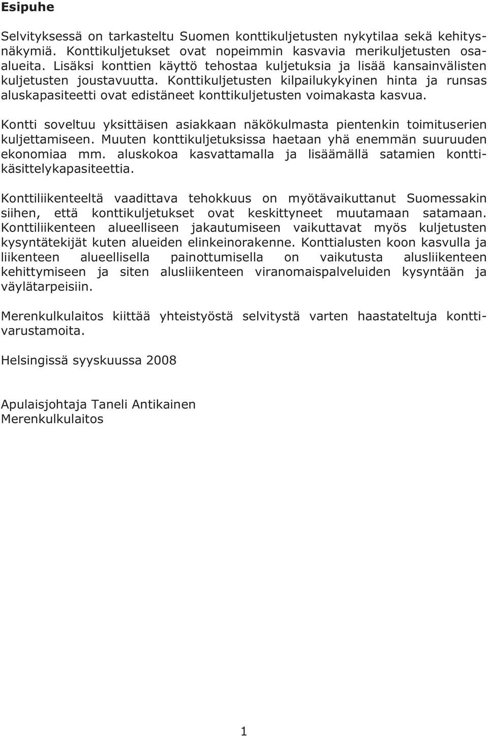 Konttikuljetusten kilpailukykyinen hinta ja runsas aluskapasiteetti ovat edistäneet konttikuljetusten voimakasta kasvua.