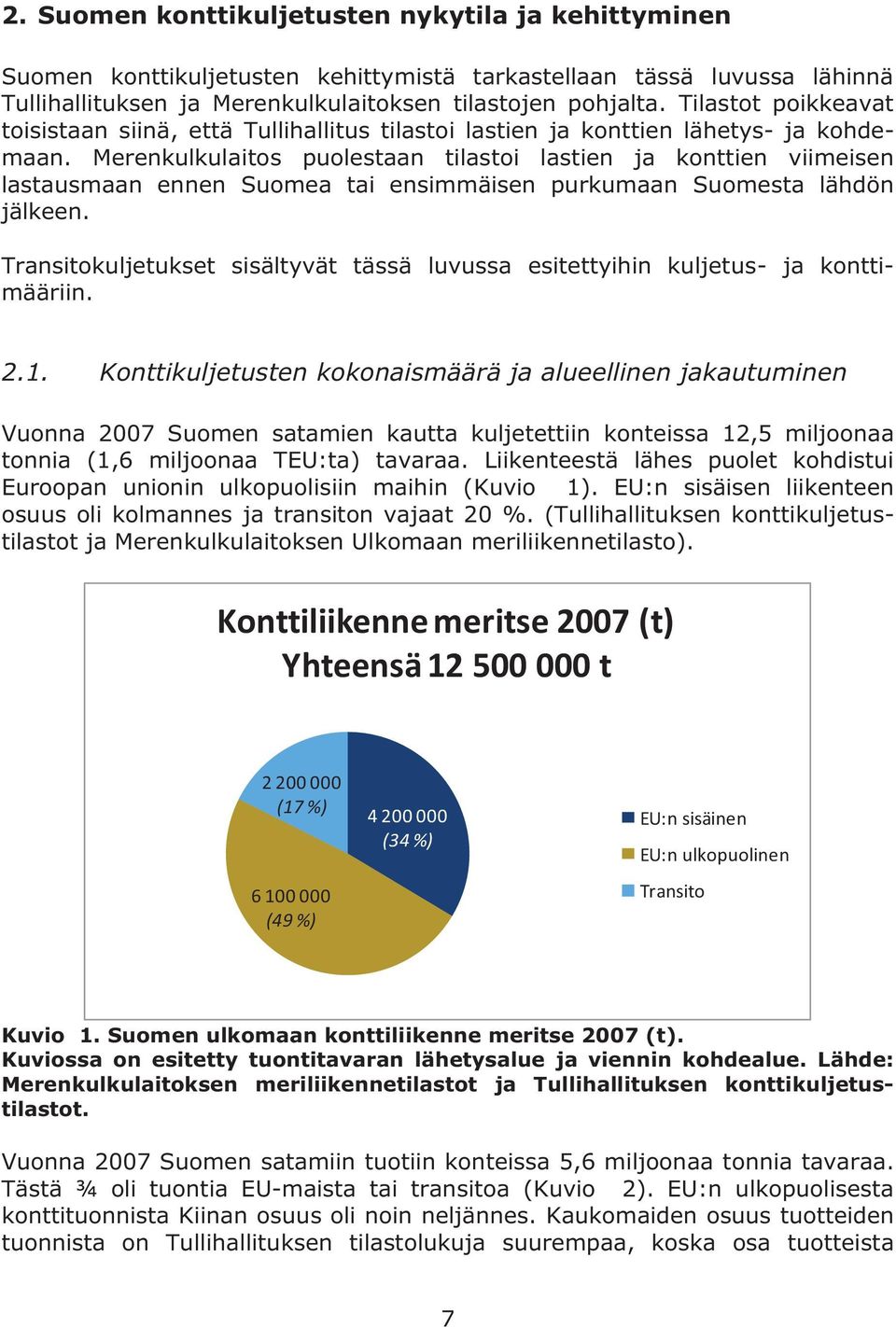 Merenkulkulaitos puolestaan tilastoi lastien ja konttien viimeisen lastausmaan ennen Suomea tai ensimmäisen purkumaan Suomesta lähdön jälkeen.