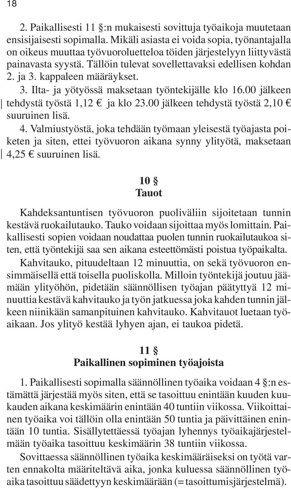 kappaleen määräykset. 3. Ilta- ja yötyössä maksetaan työntekijälle klo 16.00 jälkeen tehdystä työstä 1,12 ja klo 23.00 jälkeen tehdystä työstä 2,10 suuruinen lisä. 4.