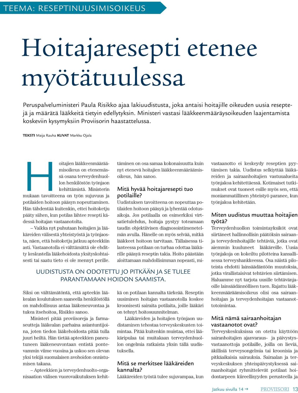 Teksti Maija Rauha Kuvat Markku Ojala Hoitajien lääkkeenmääräämisoikeus on etenemässä osana terveydenhuollon henkilöstön työnjaon kehittämistä.