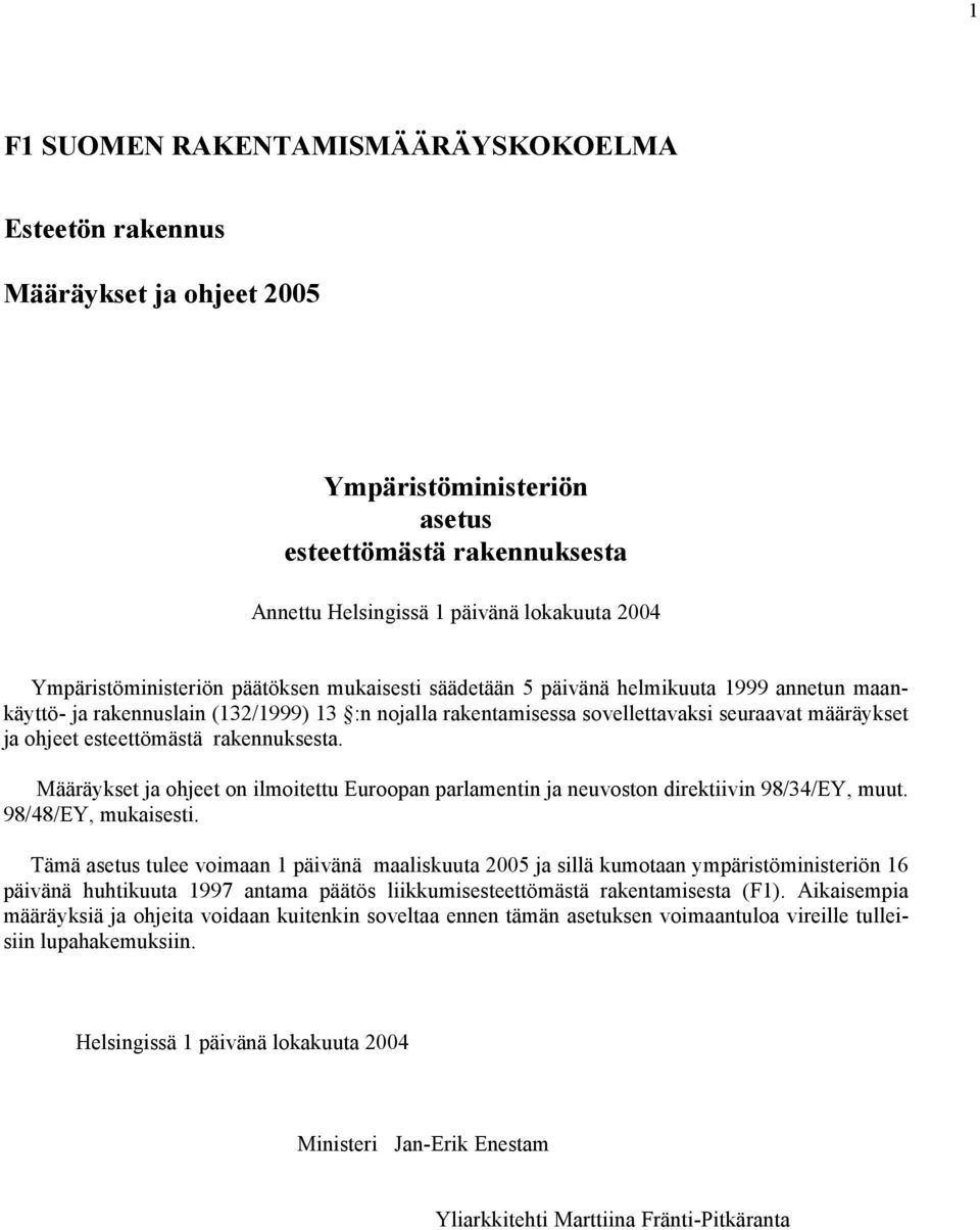 ohjeet esteettömästä rakennuksesta. Määräykset ja ohjeet on ilmoitettu Euroopan parlamentin ja neuvoston direktiivin 98/34/EY, muut. 98/48/EY, mukaisesti.