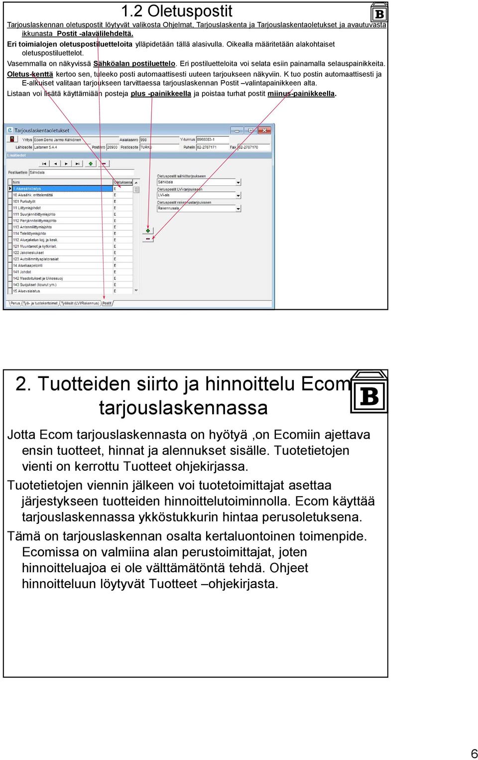 Eri postiluetteloita voi selata esiin painamalla selauspainikkeita. Oletus-kenttä kertoo sen, tuleeko posti automaattisesti uuteen tarjoukseen näkyviin.