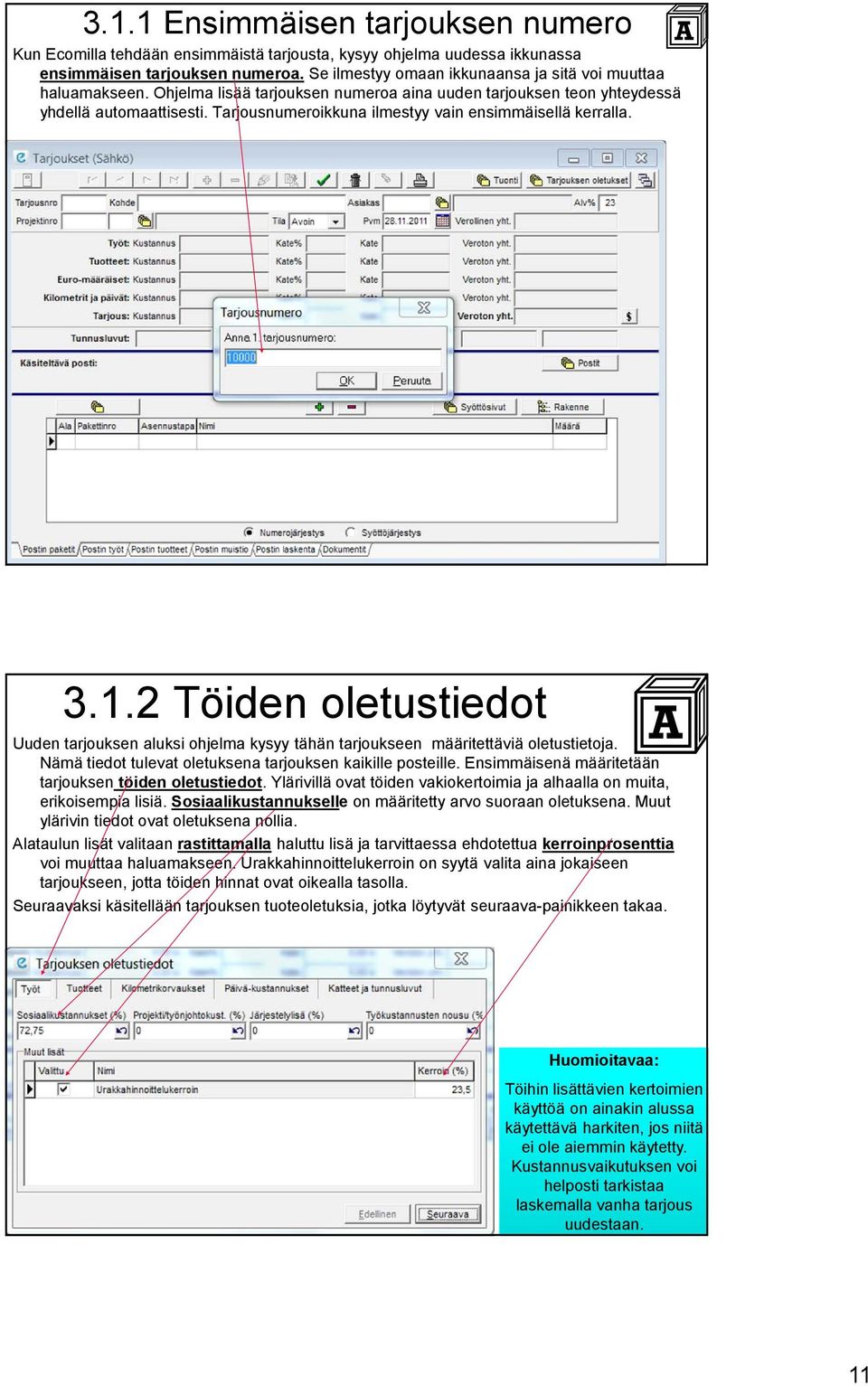 Tarjousnumeroikkuna ilmestyy vain ensimmäisellä kerralla. 3.1.2 Töiden oletustiedot Uuden tarjouksen aluksi ohjelma kysyy tähän tarjoukseen määritettäviä oletustietoja.