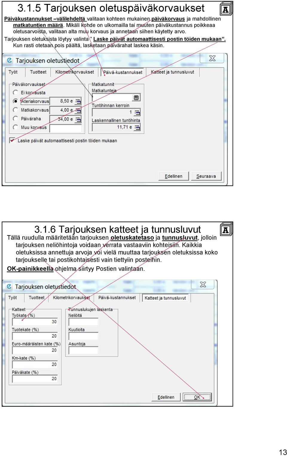 Tarjouksen oletuksista löytyy valinta Laske päivät automaattisesti postin töiden mukaan. Kun rasti otetaan pois päältä, lasketaan päivärahat laskea käsin. 3.1.