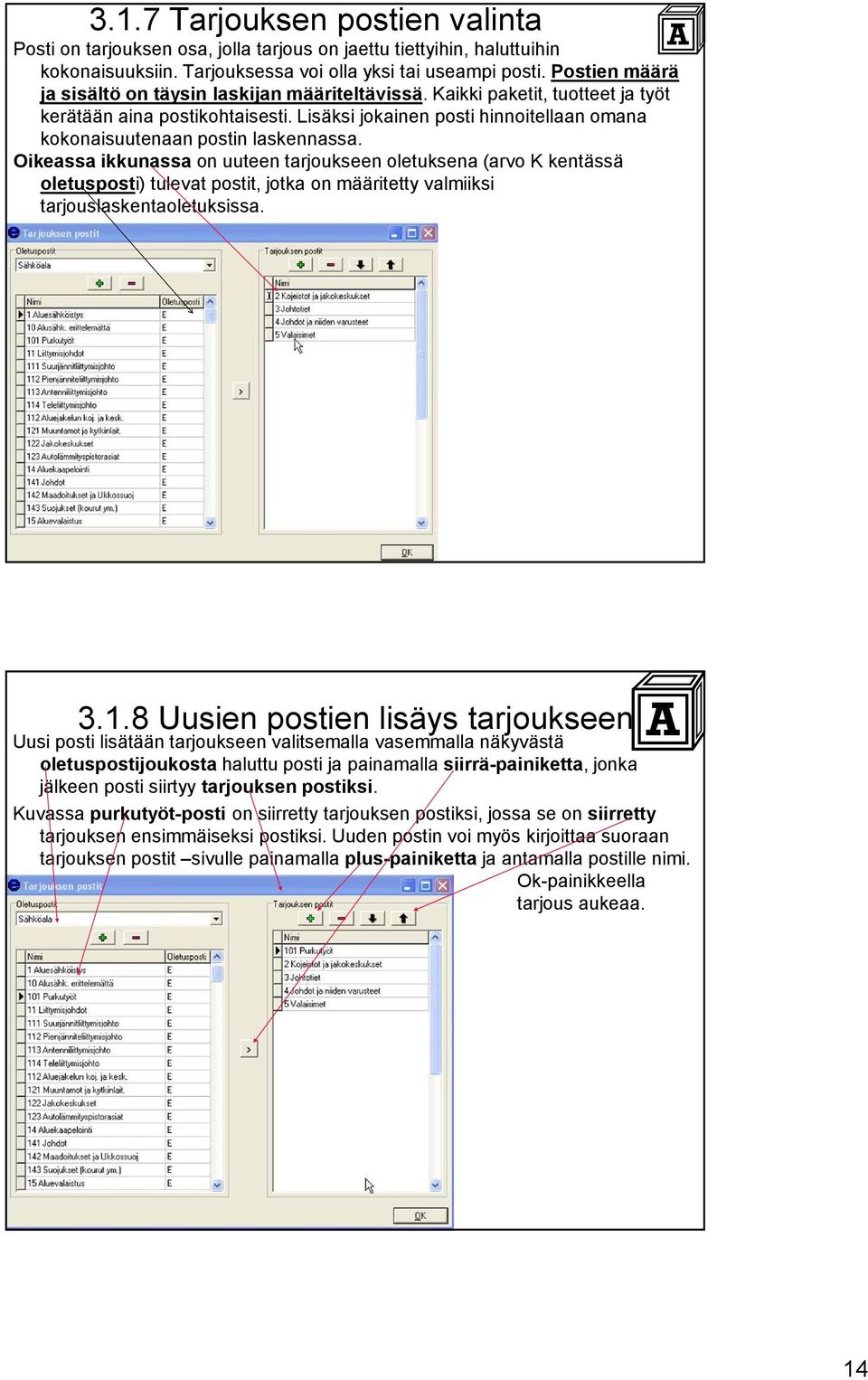 Lisäksi jokainen posti hinnoitellaan omana kokonaisuutenaan postin laskennassa.