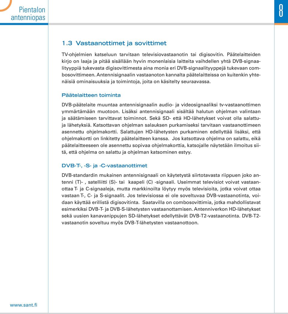 combosovittimeen. Antennisignaalin vastaanoton kannalta päätelaitteissa on kuitenkin yhtenäisiä ominaisuuksia ja toimintoja, joita on käsitelty seuraavassa.