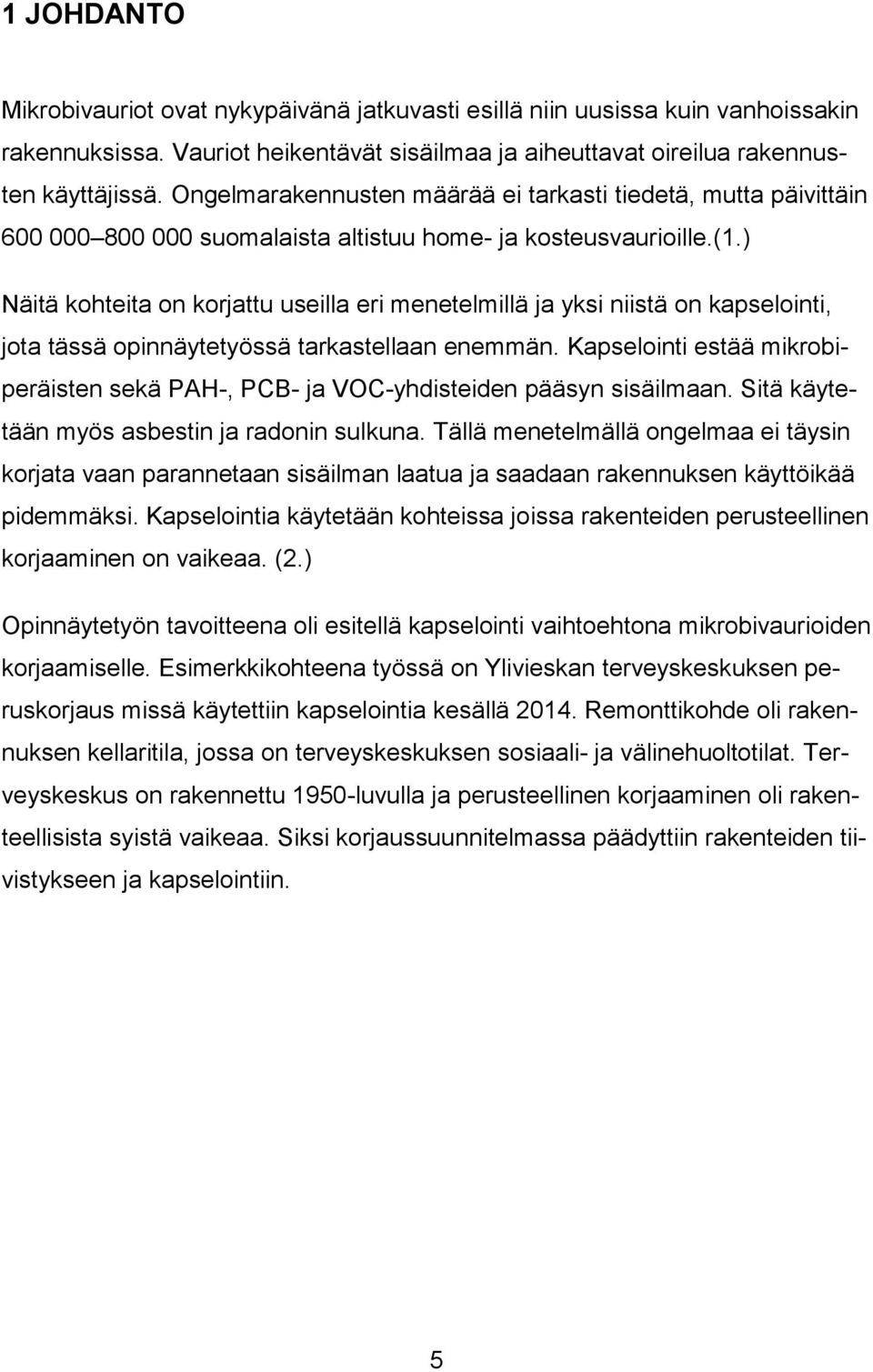 ) Näitä kohteita on korjattu useilla eri menetelmillä ja yksi niistä on kapselointi, jota tässä opinnäytetyössä tarkastellaan enemmän.