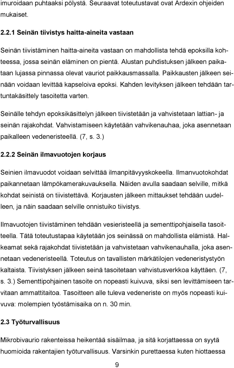 Alustan puhdistuksen jälkeen paikataan lujassa pinnassa olevat vauriot paikkausmassalla. Paikkausten jälkeen seinään voidaan levittää kapseloiva epoksi.