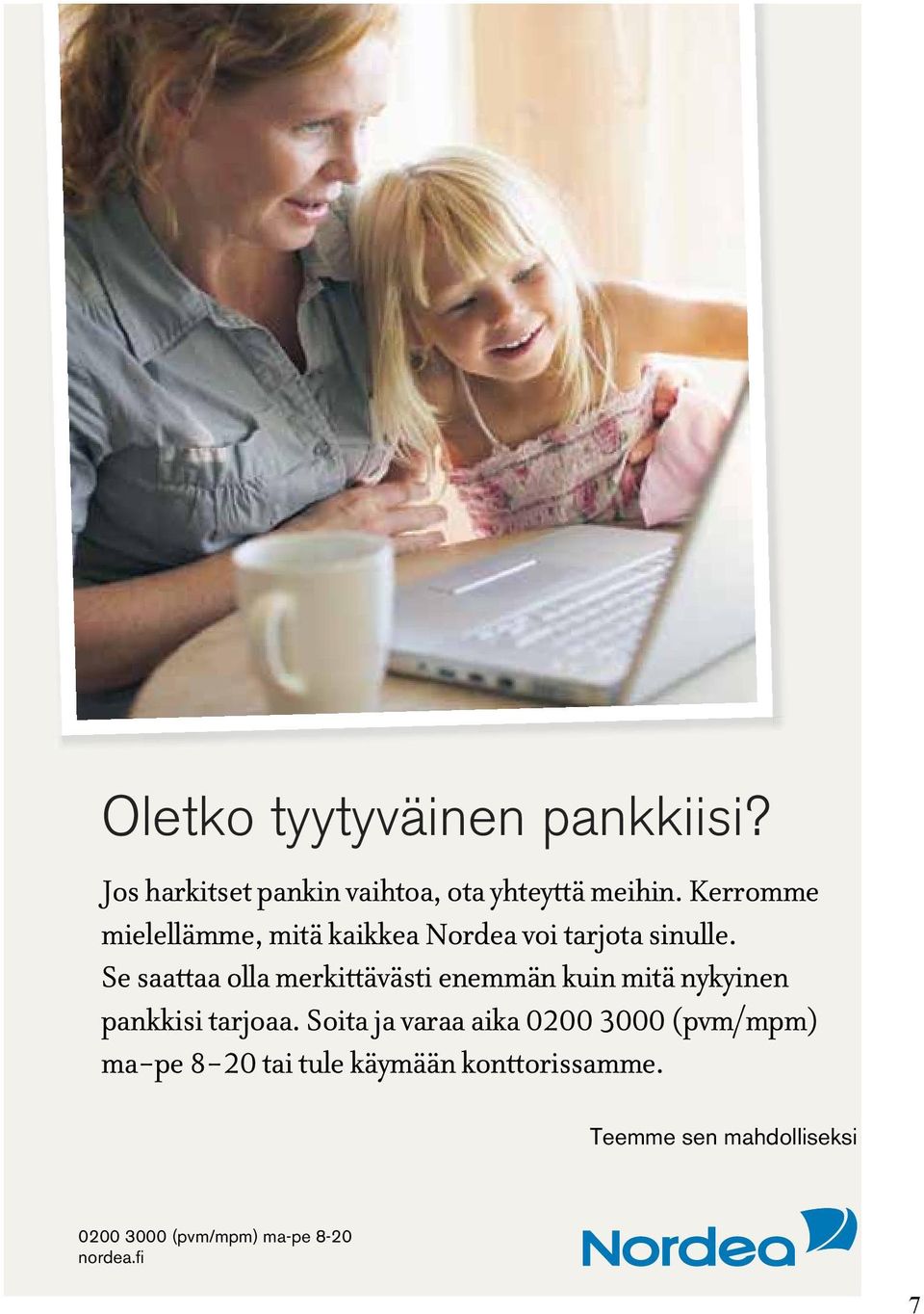 Se saattaa olla merkittävästi enemmän kuin mitä nykyinen pankkisi tarjoaa.