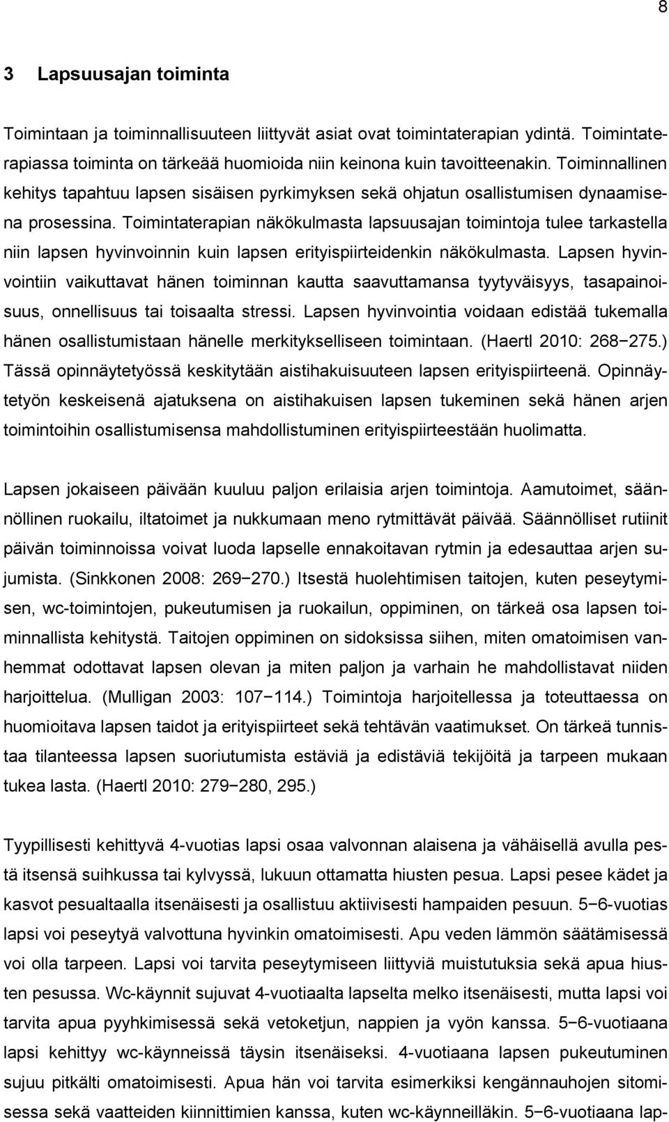 Toimintaterapian näkökulmasta lapsuusajan toimintoja tulee tarkastella niin lapsen hyvinvoinnin kuin lapsen erityispiirteidenkin näkökulmasta.