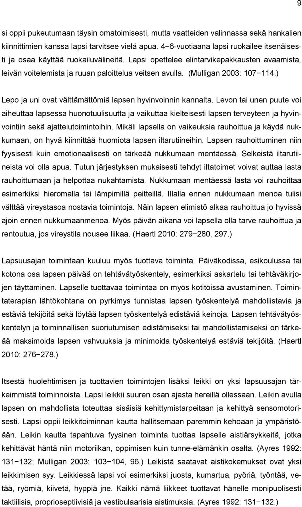 (Mulligan 2003: 107 114.) Lepo ja uni ovat välttämättömiä lapsen hyvinvoinnin kannalta.