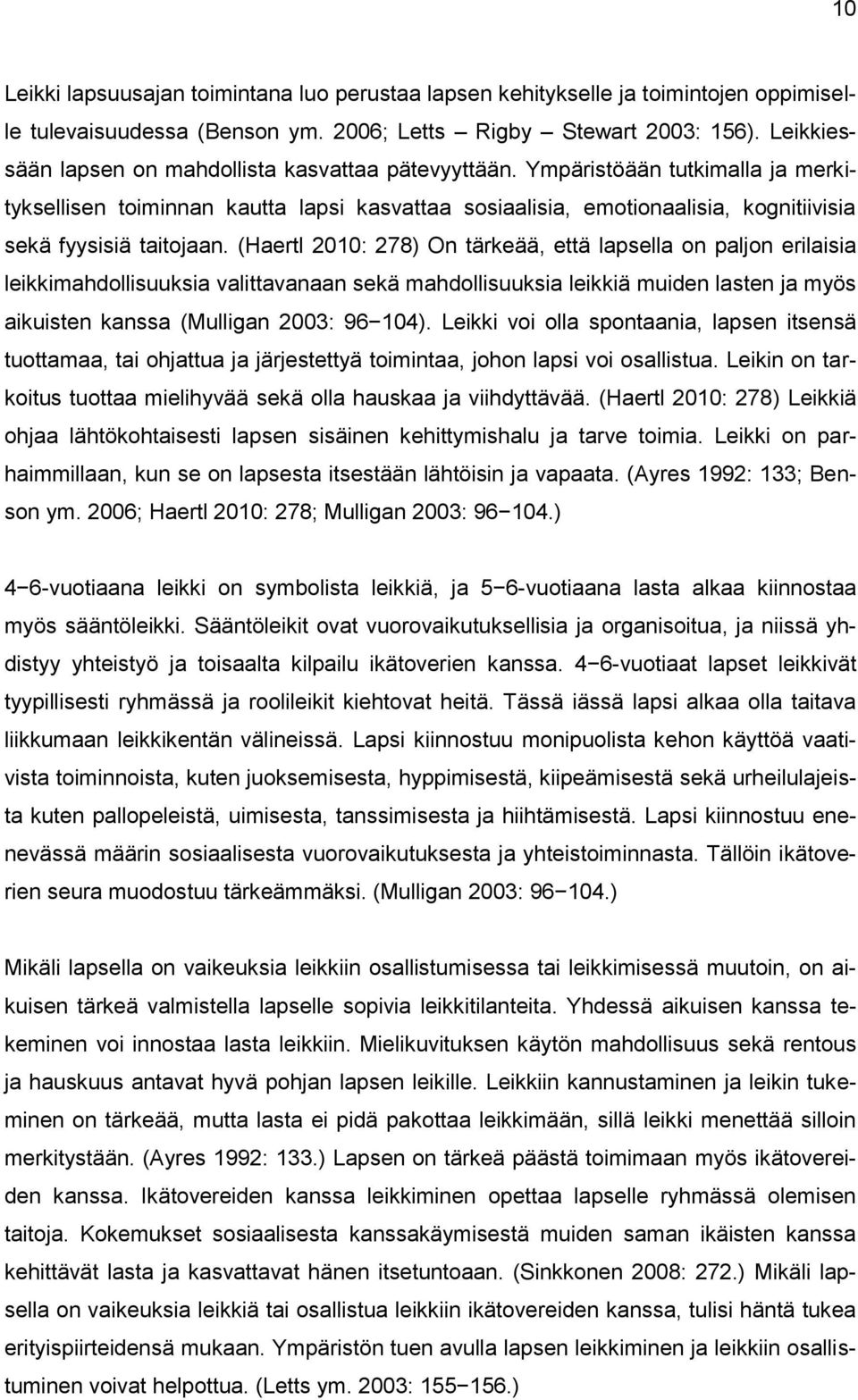 Ympäristöään tutkimalla ja merkityksellisen toiminnan kautta lapsi kasvattaa sosiaalisia, emotionaalisia, kognitiivisia sekä fyysisiä taitojaan.