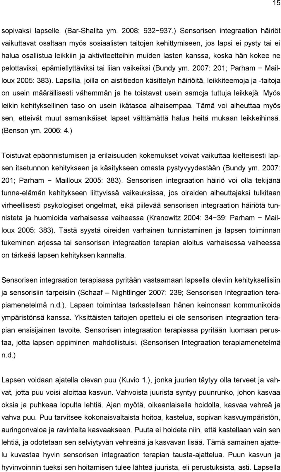 hän kokee ne pelottaviksi, epämiellyttäviksi tai liian vaikeiksi (Bundy ym. 2007: 201; Parham Mailloux 2005: 383).