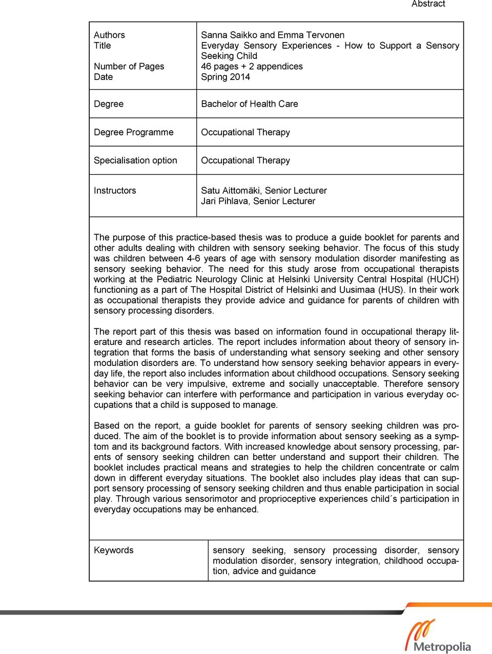 practice-based thesis was to produce a guide booklet for parents and other adults dealing with children with sensory seeking behavior.