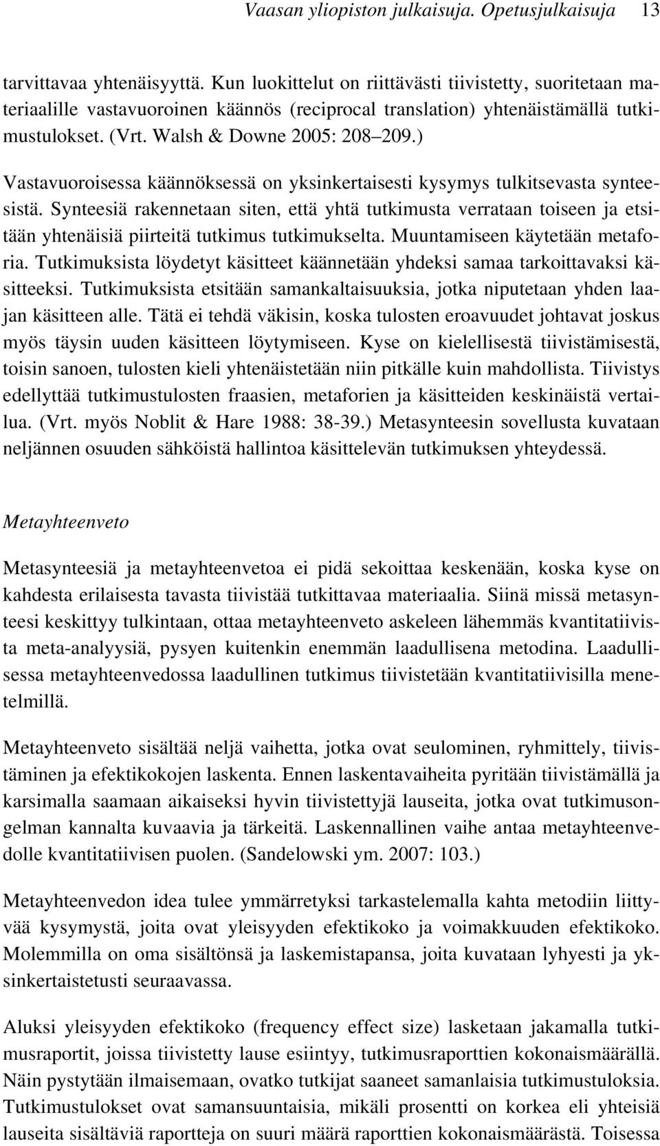 ) Vastavuoroisessa käännöksessä on yksinkertaisesti kysymys tulkitsevasta synteesistä.