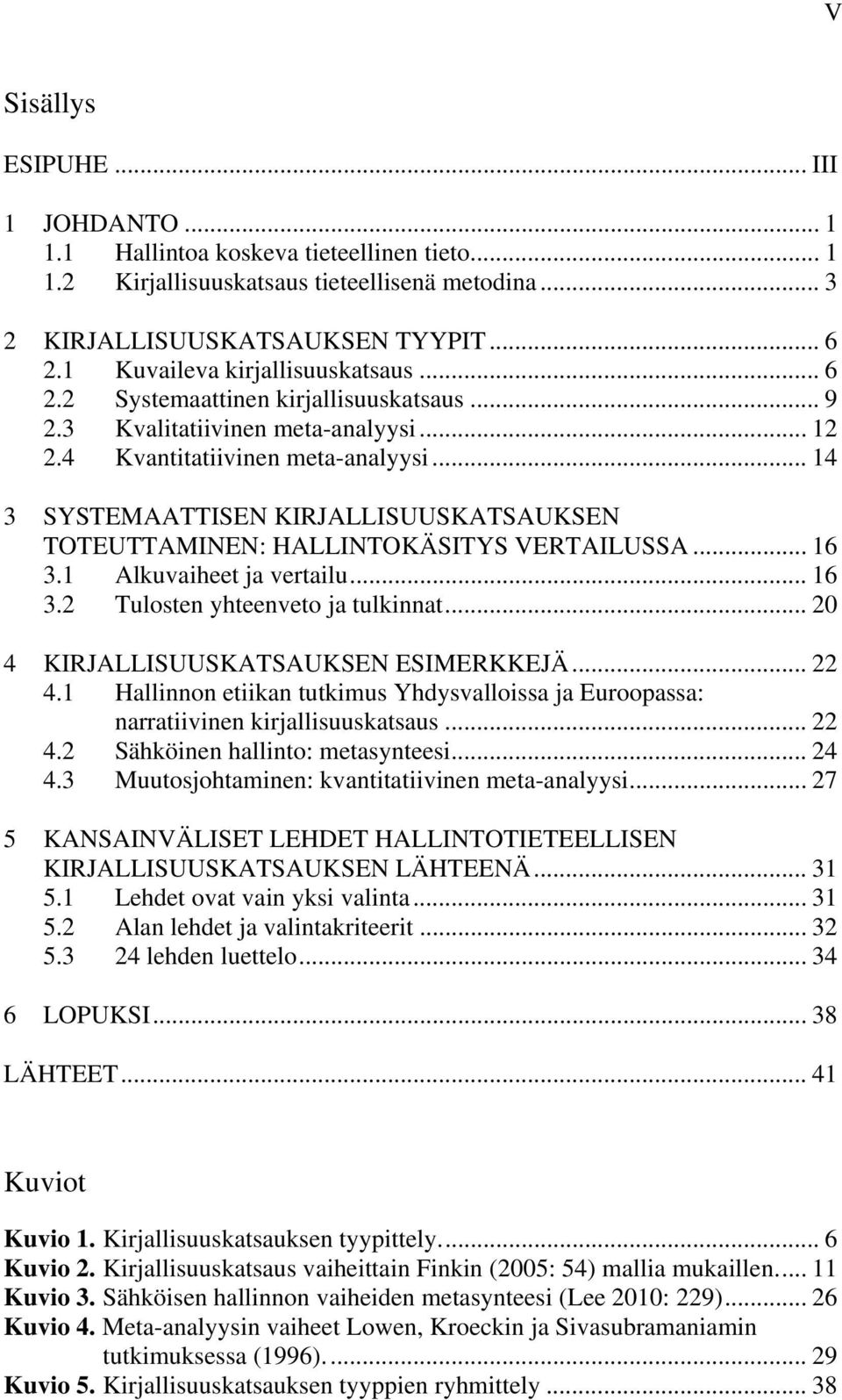 .. 14 3 SYSTEMAATTISEN KIRJALLISUUSKATSAUKSEN TOTEUTTAMINEN: HALLINTOKÄSITYS VERTAILUSSA... 16 3.1 Alkuvaiheet ja vertailu... 16 3.2 Tulosten yhteenveto ja tulkinnat.