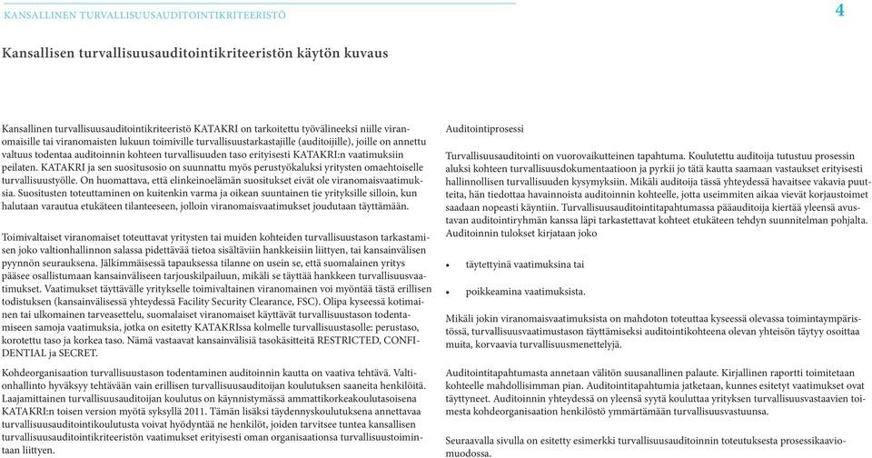 Ensimmäinen auditointi 7. Auditointiraportti 8. Jatkoauditoinnit ja raportit 9. Hyväksyntä 5. Ilmiselvät parannuskohteet 1. Liiketoiminnallinen tarve 3.