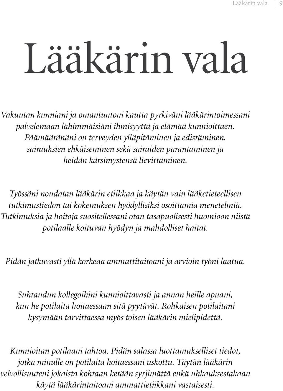 Työssäni noudatan lääkärin etiikkaa ja käytän vain lääketieteellisen tutkimustiedon tai kokemuksen hyödyllisiksi osoittamia menetelmiä.