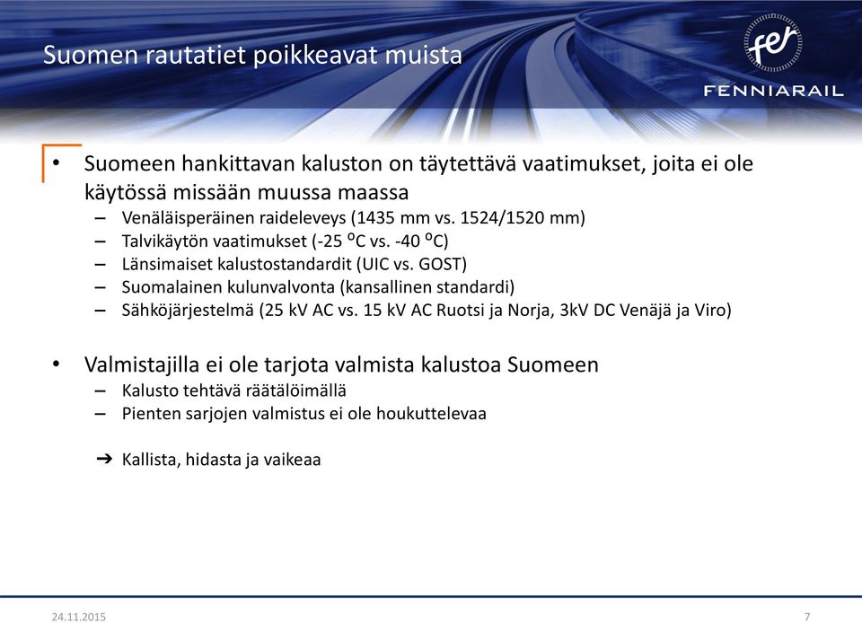 GOST) Suomalainen kulunvalvonta (kansallinen standardi) Sähköjärjestelmä (25 kv AC vs.