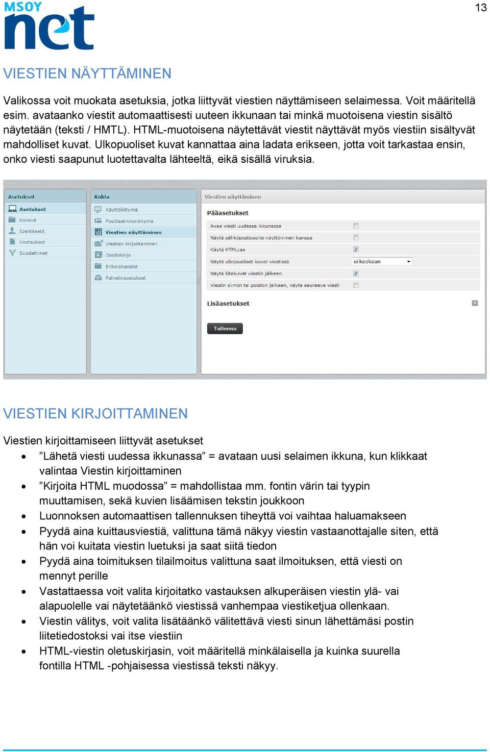 HTML-muotoisena näytettävät viestit näyttävät myös viestiin sisältyvät mahdolliset kuvat.