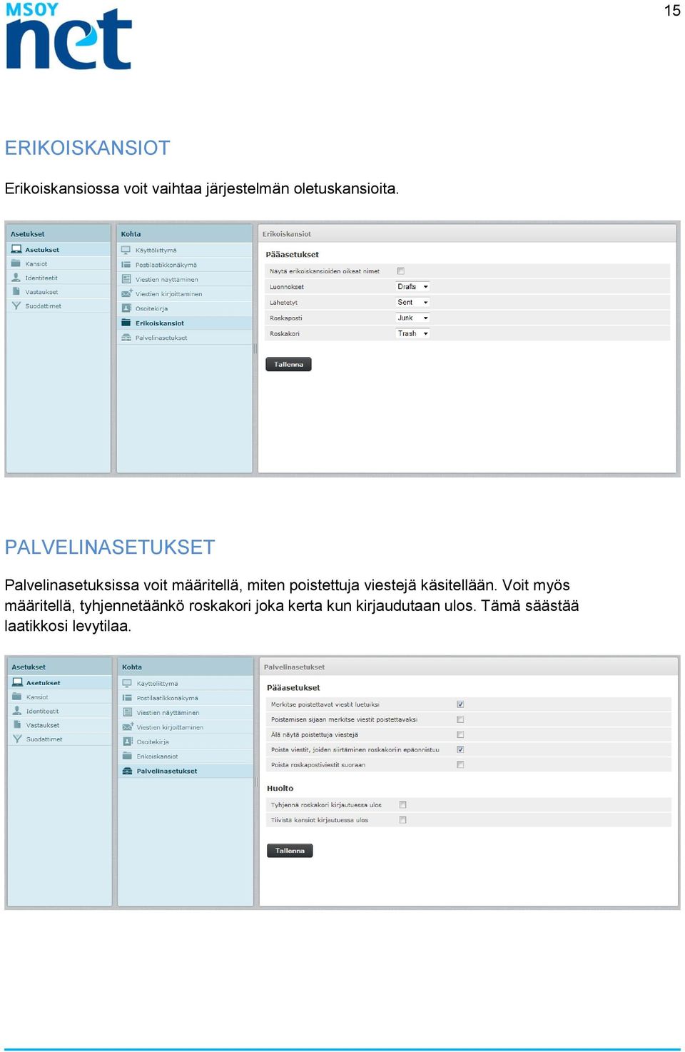 PALVELINASETUKSET Palvelinasetuksissa voit määritellä, miten